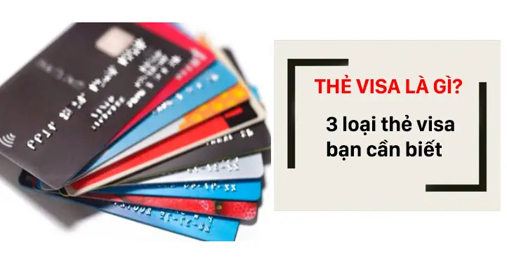 Thẻ Visa là gì? 3 loại thẻ Visa bạn cần biết khi sử dụng